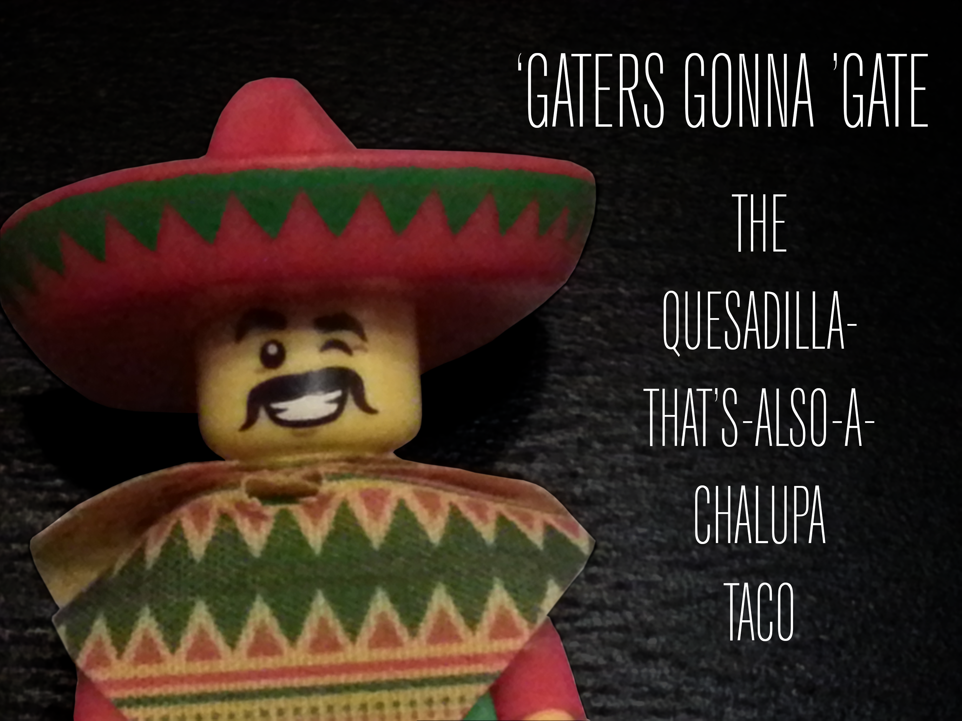 ‘Gaters Gonna ‘Gate: The Quesadilla-That-Is-Also-a-Chalupa Taco w/ Santo Beef
