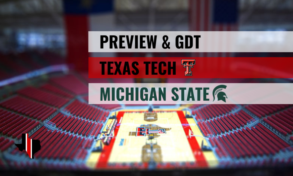 Preview & GDT: Texas Tech vs. Michigan State