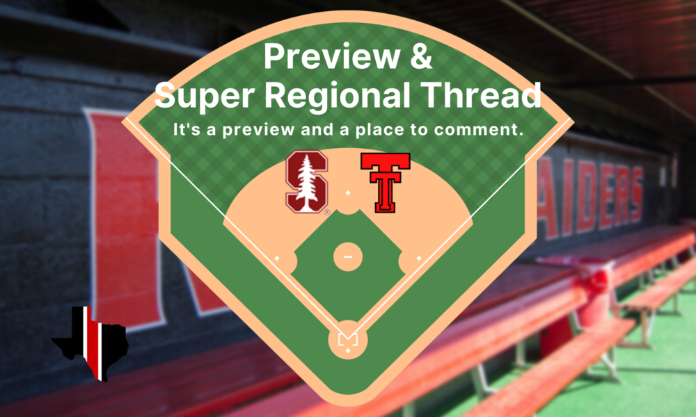 Preview & Super Regional Thread: Stanford vs. Texas Tech