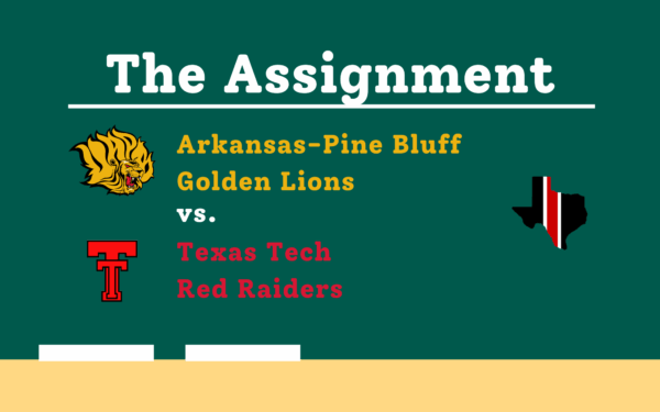 The Assignment: Arkansas-Pine Bluff vs. Texas Tech