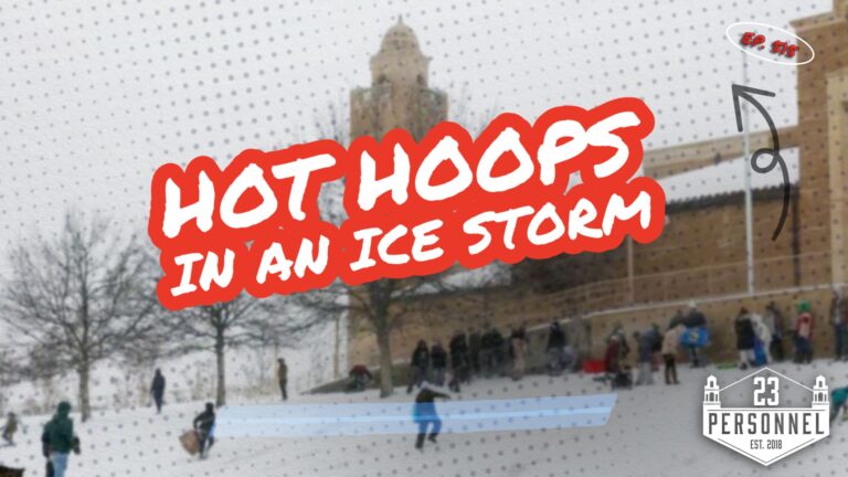 Hot Hoops in an Ice Storm  |  23 Personnel Podcast